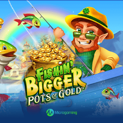 Fishin' Bigger Pots of Gold